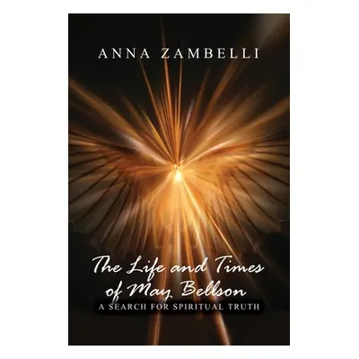 "The Life and Times of May Bellson: A Search for Spiritual Truth" - "" ("Zambelli Anna")(Paperba