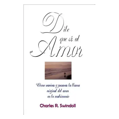 "Dile Que S Al Amor" - "" ("Swindoll Charles R.")(Paperback)