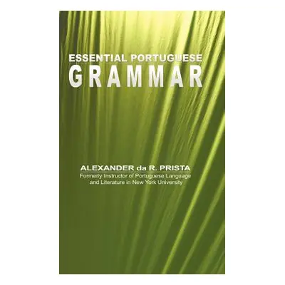 "Essential Portuguese Grammar" - "" ("Da R. Prista Alexander")(Pevná vazba)