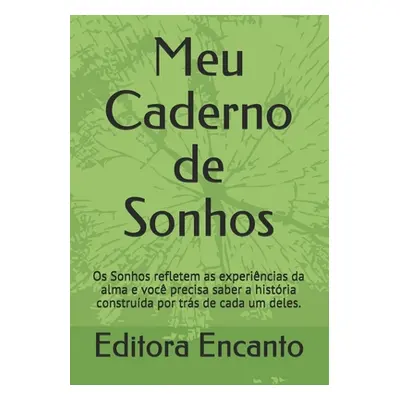 "Meu Caderno de Sonhos: Os Sonhos refletem as experincias alma e voc precisa saber a histria con