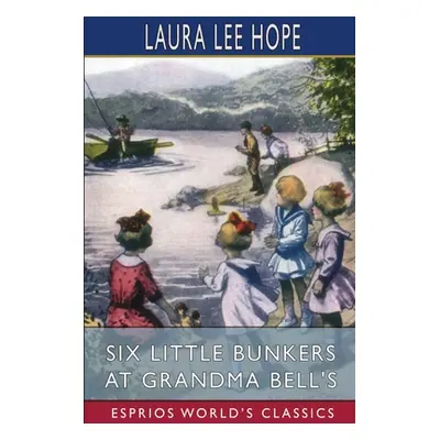 "Six Little Bunkers at Grandma Bell's (Esprios Classics)" - "" ("Hope Laura Lee")(Paperback)