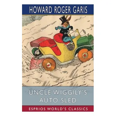 "Uncle Wiggily's Auto Sled (Esprios Classics)" - "" ("Garis Howard Roger")(Paperback)