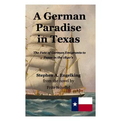 "A German Paradise in Texas: The Fate of German Emigrants to Texas in the 1840's" - "" ("Engelki