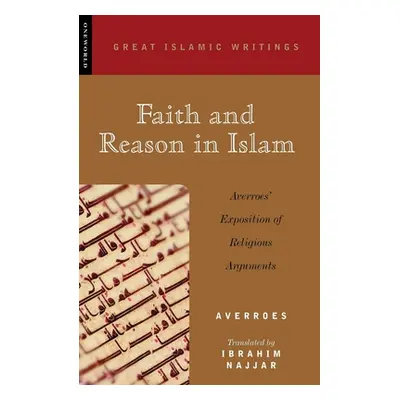 "Faith and Reason in Islam: Averroes' Exposition of Religious Arguments" - "" ("Averroes")(Paper