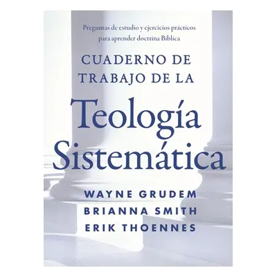 "Cuaderno de trabajo de la Teologa sistemtica Softcover Systematic Theology Workbook" - "" ("Gru