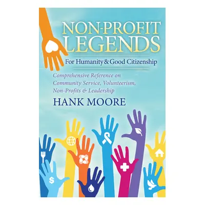 "Non-Profit Legends: Comprehensive Reference on Community Service, Volunteerism, Non-Profits and