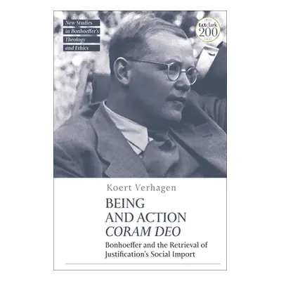 "Being and Action Coram Deo: Bonhoeffer and the Retrieval of Justification's Social Import" - ""