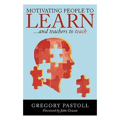 "Motivating People to Learn: And Teachers to Teach" - "" ("Pastoll Gregory")(Paperback)