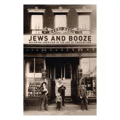 "Jews and Booze: Becoming American in the Age of Prohibition" - "" ("Davis Marni")(Paperback)