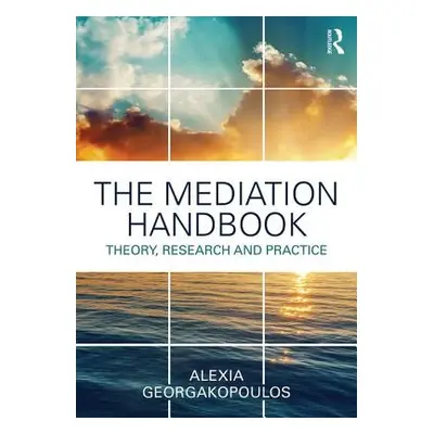 "The Mediation Handbook: Research, Theory, and Practice" - "" ("Georgakopoulos Alexia")(Paperbac