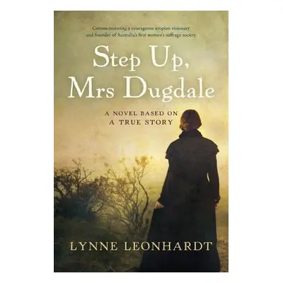 "Step Up, Mrs Dugdale: A Novel Based On A True Story" - "" ("Leonhardt Lynne")(Paperback)