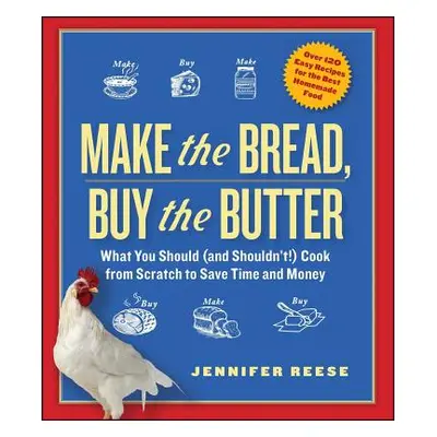 "Make the Bread, Buy the Butter: What You Should (and Shouldn't) Cook from Scratch to Save Time 