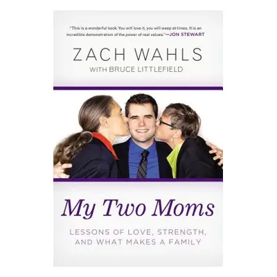 "My Two Moms: Lessons of Love, Strength, and What Makes a Family" - "" ("Wahls Zach")(Paperback)