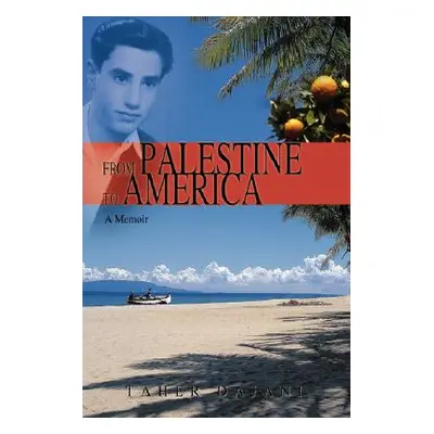 "From Palestine to America: A Memoir" - "" ("Dajani Taher")(Pevná vazba)