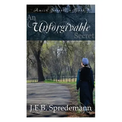 "Unforgivable Secret (Amish Secrets #1)" - "" ("Spredemann J. E. B.")(Pevná vazba)