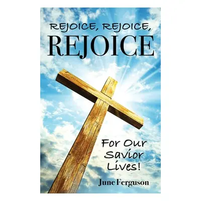 "Rejoice, Rejoice, Rejoice for Our Savior Lives" - "" ("Ferguson June")(Paperback)