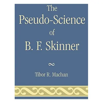 "The Pseudo-Science of B. F. Skinner" - "" ("Machan Tibor R.")(Paperback)