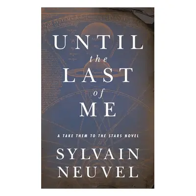 "Until the Last of Me: Take Them to the Stars, Book Two" - "" ("Neuvel Sylvain")(Pevná vazba)