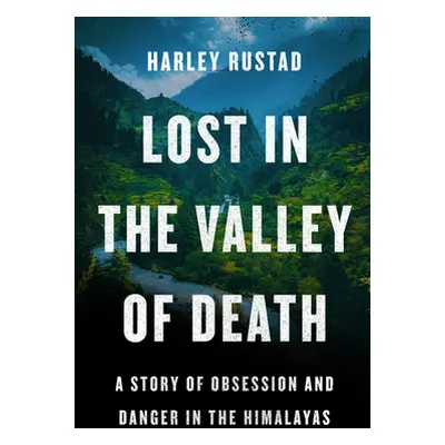 "Lost in the Valley of Death" - "A Story of Obsession and Danger in the Himalayas" ("")