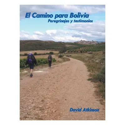 "El Camino Para Bolivia: Peregrinajes Y Testimonios" - "" ("Atkinson David")(Pevná vazba)