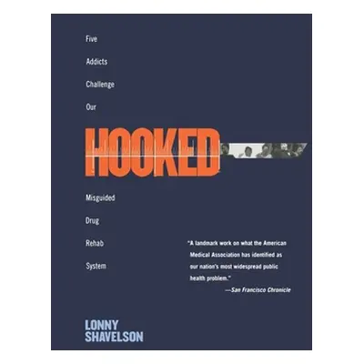 "Hooked: Five Addicts Challenge Our Misguided Drug Rehab System" - "" ("Shavelson Lonny")(Paperb