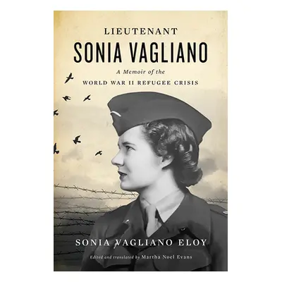 "Lieutenant Sonia Vagliano: A Memoir of the World War II Refugee Crisis" - "" ("Eloy Sonia Vagli