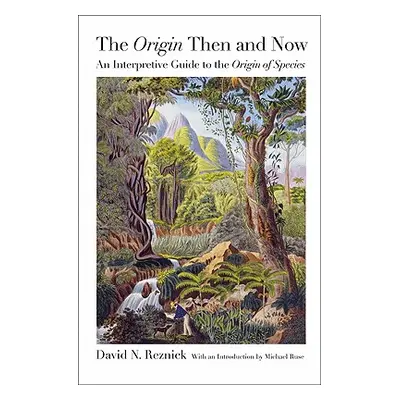 "The origin" Then and Now: An Interpretive Guide to the "origin of Species""" - "" ("Reznick Dav