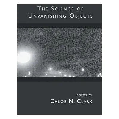 "The Science of Unvanishing Objects" - "" ("Clark Chloe")(Paperback)