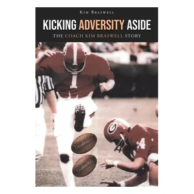 "Kicking Adversity Aside: The Coach Kim Braswell Story" - "" ("Braswell Kim")(Paperback)