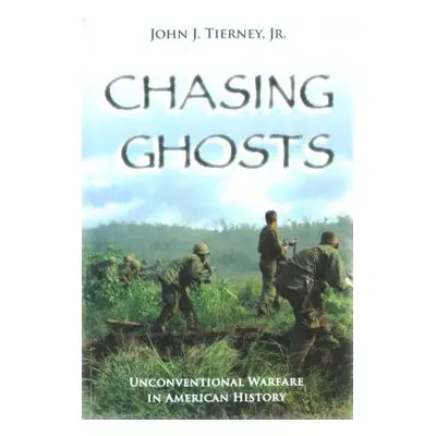 "Chasing Ghosts: Unconventional Warfare in American History" - "" ("Tierney John J.")(Paperback)