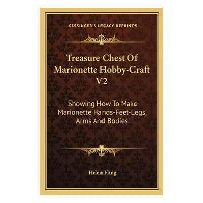 "Treasure Chest of Marionette Hobby-Craft V2: Showing How to Make Marionette Hands-Feet-Legs, Ar