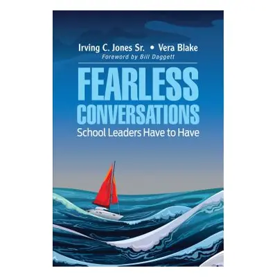 "Fearless Conversations School Leaders Have to Have" - "" ("Jones Irving C.")(Paperback)