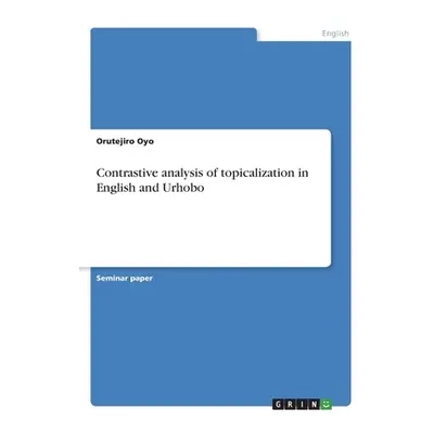 "Contrastive analysis of topicalization in English and Urhobo" - "" ("Oyo Orutejiro")(Paperback)