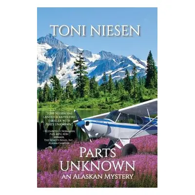 "Parts Unknown: An Alaskan Mystery" - "" ("Niesen Toni")(Paperback)