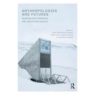 "Anthropologies and Futures: Researching Emerging and Uncertain Worlds" - "" ("Salazar Juan Fran