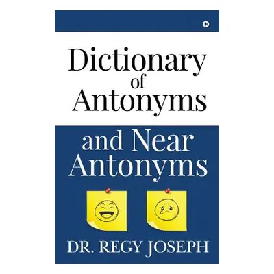 "Dictionary of Antonyms and Near Antonyms" - "" ("Dr Regy Joseph")(Paperback)