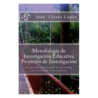 "Metodologa de Investigacin Educativa. Proyectos de Investigacin: Un abordaje global desde la di