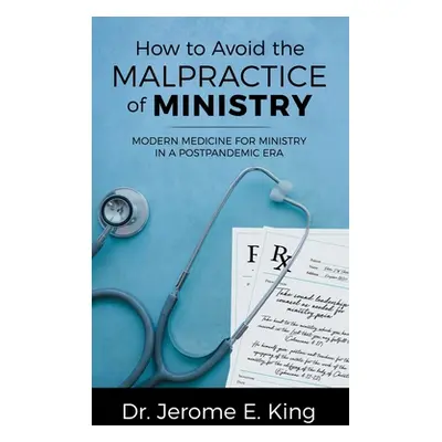 "How to Avoid the Malpractice of Ministry: Modern Medicine for Ministry in a Postpandemic Era" -