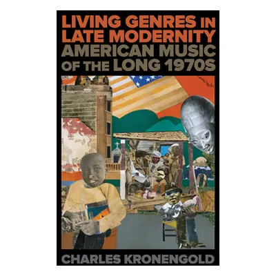 "Living Genres in Late Modernity: American Music of the Long 1970s" - "" ("Kronengold Charles")(