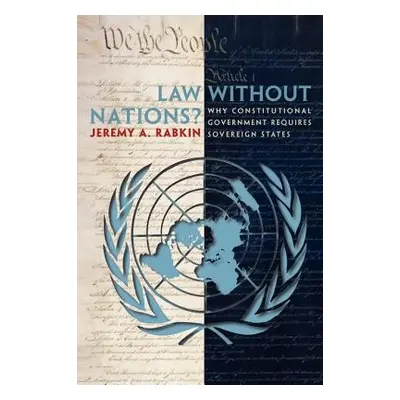 "Law Without Nations?: Why Constitutional Government Requires Sovereign States" - "" ("Rabkin Je