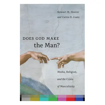 "Does God Make the Man?: Media, Religion, and the Crisis of Masculinity" - "" ("Hoover Stewart M