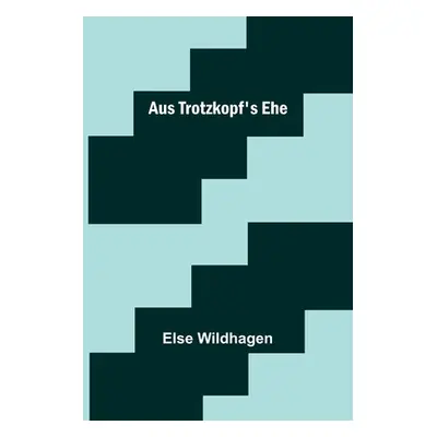 "Aus Trotzkopf's Ehe" - "" ("Wildhagen Else")(Paperback)