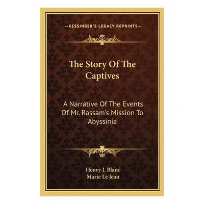 "The Story Of The Captives: A Narrative Of The Events Of Mr. Rassam's Mission To Abyssinia" - ""