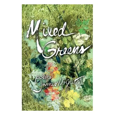 "Mixed Greens: Poems from the Winter Garden" - "" ("McGrath James")(Paperback)