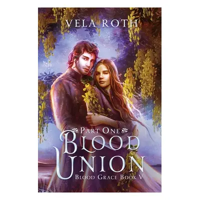 "Blood Union Part One: A Fantasy Romance" - "" ("Roth Vela")(Paperback)