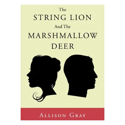 "The String Lion And The Marshmallow Deer" - "" ("Gray Allison")(Paperback)