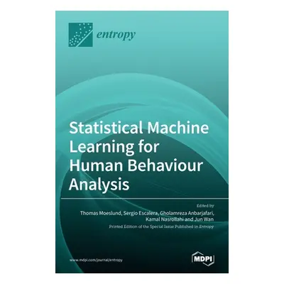 "Statistical Machine Learning for Human Behaviour Analysis" - "" ("Anbarjafari Gholamreza")(Pevn