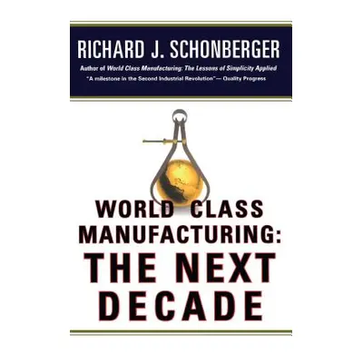 "World Class Manufacturing: The Next Decade: Building Power, Strength, and Value" - "" ("Schonbe