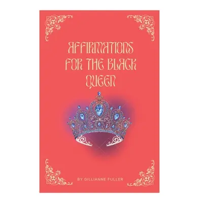 "Affirmations For The Black Queen" - "" ("Fuller Gillianne H.")(Paperback)