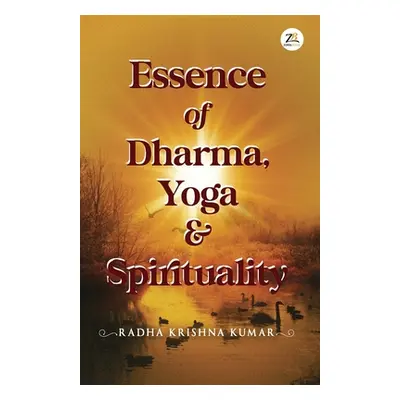 "Essence of Dharma Yoga and Spirituality" - "" ("Kumar Radha Krishan")(Paperback)